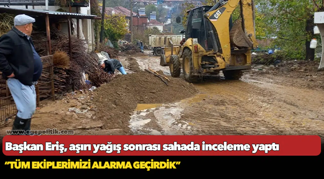 Başkan Eriş, aşırı yağış sonrası sahada inceleme yaptı