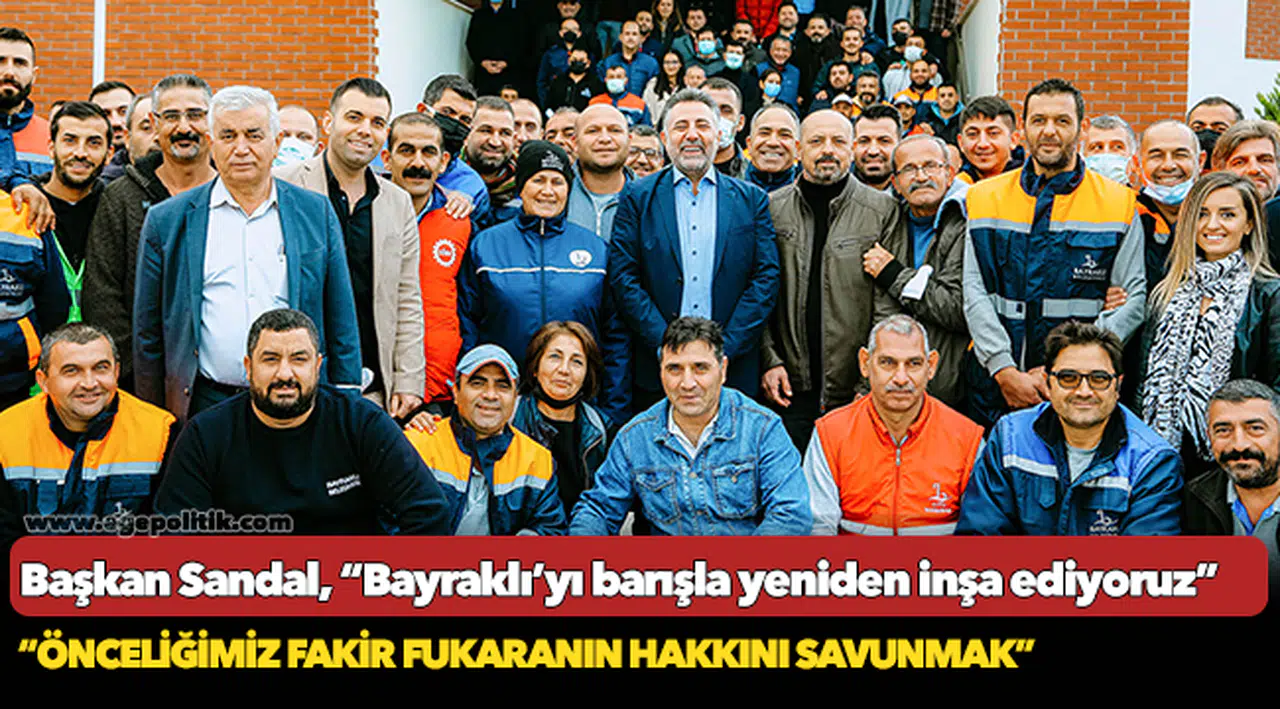 Başkan Sandal, “Bayraklı’yı barışla yeniden inşa ediyoruz”