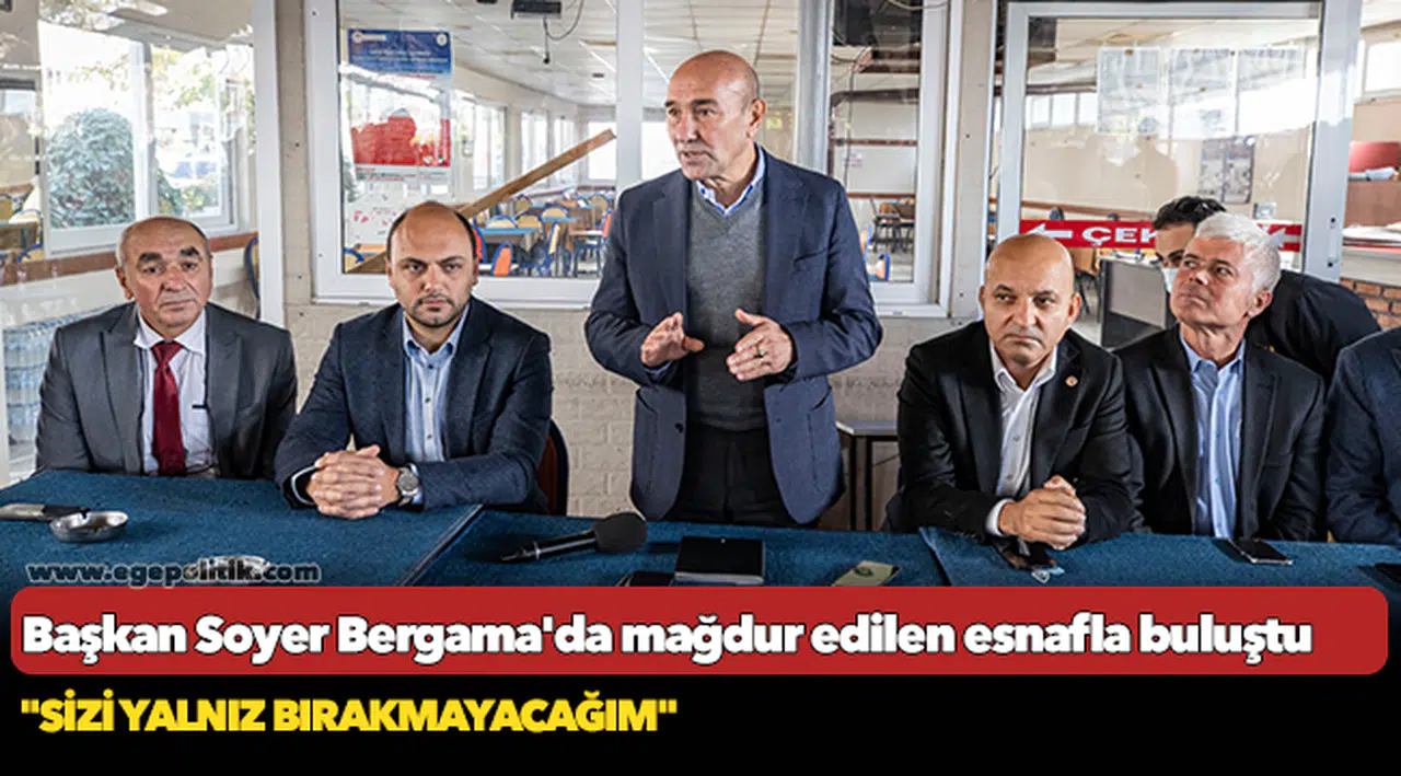 Başkan Soyer Bergama'da mağdur edilen esnafla buluştu