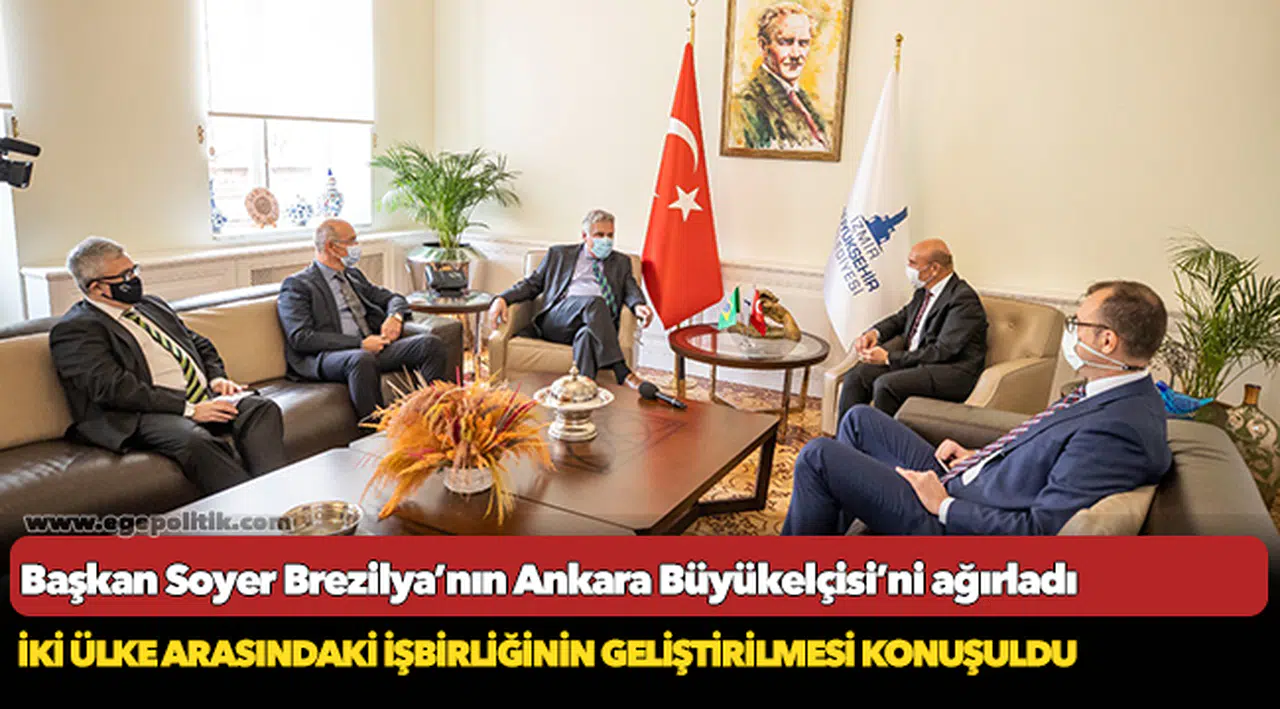 Başkan Soyer Brezilya’nın Ankara Büyükelçisi’ni ağırladı