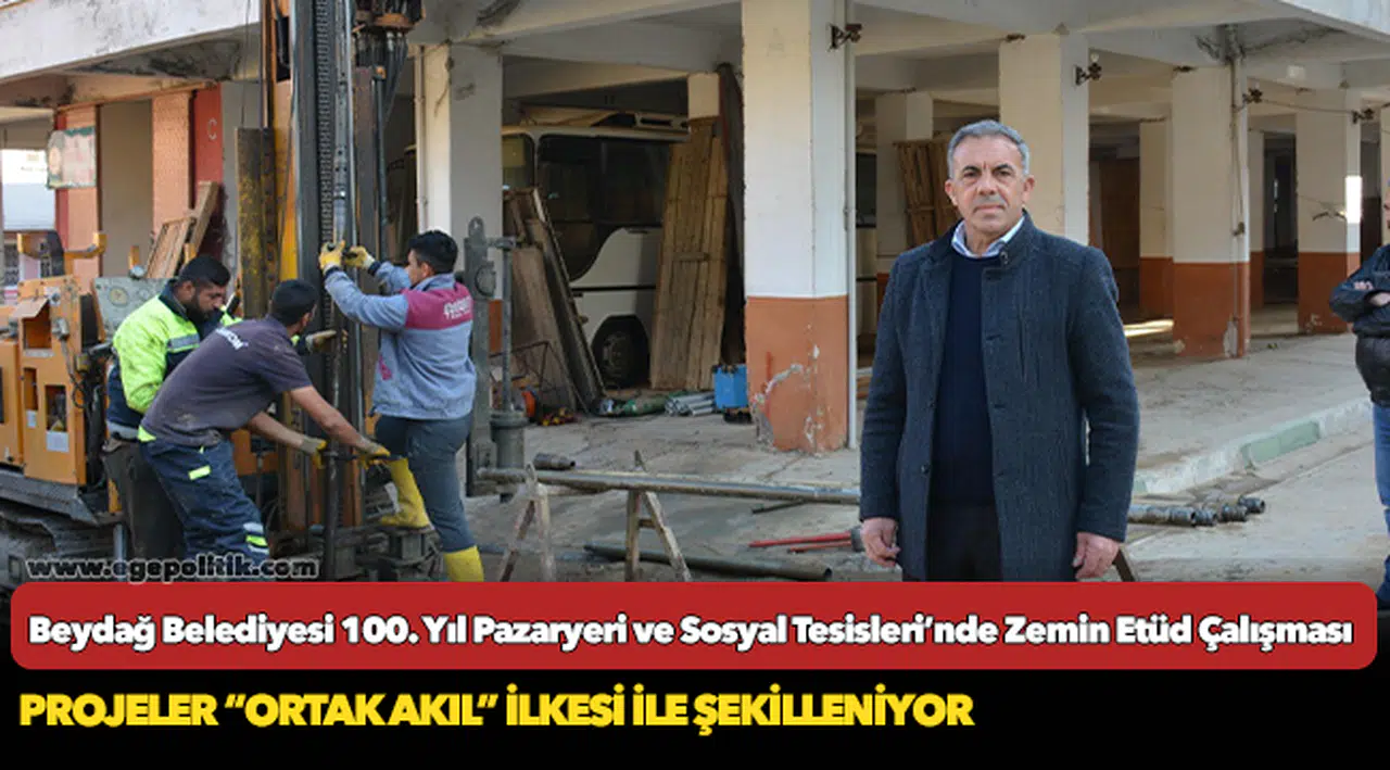 Beydağ Belediyesi 100. Yıl Pazaryeri ve Sosyal Tesisleri’nde Zemin Etüd Çalışması Başladı