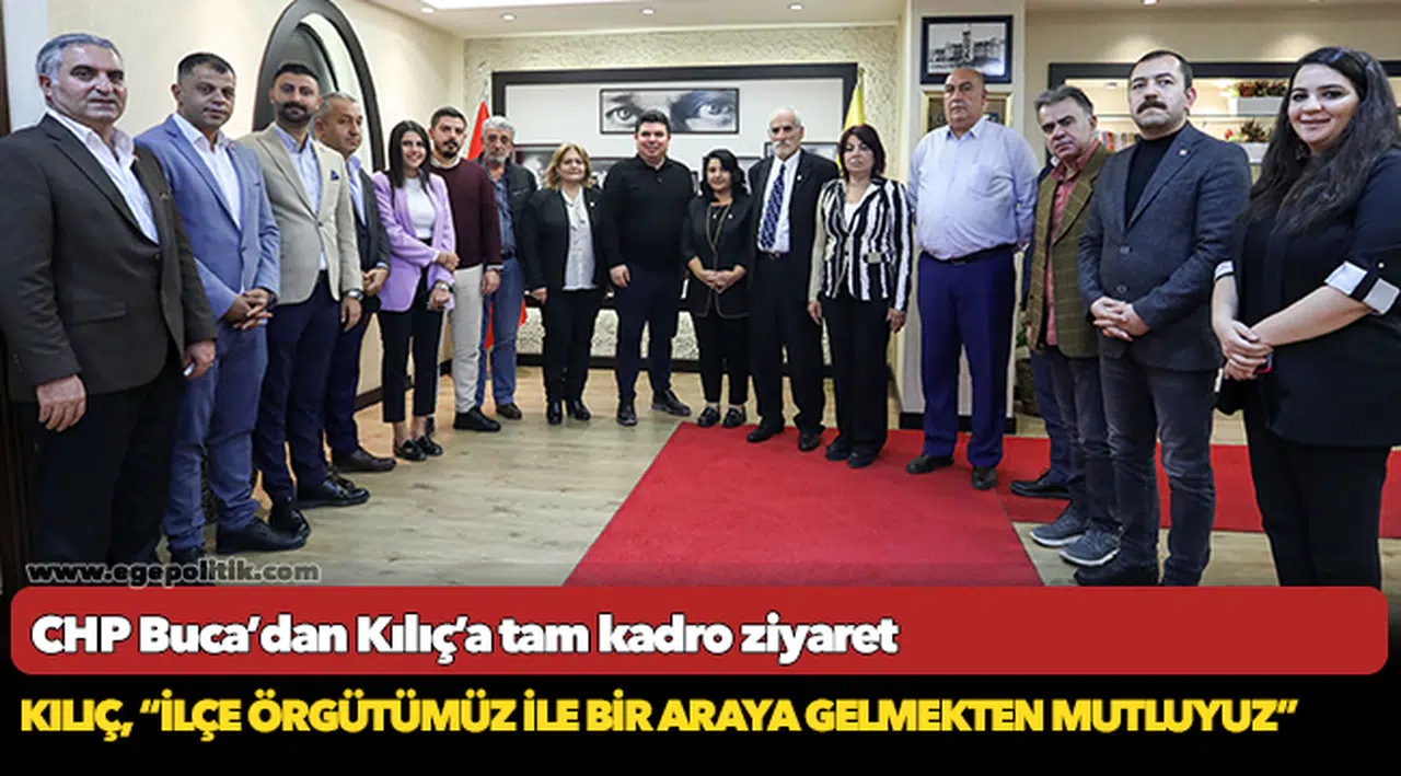 CHP Buca’dan Kılıç’a tam kadro ziyaret