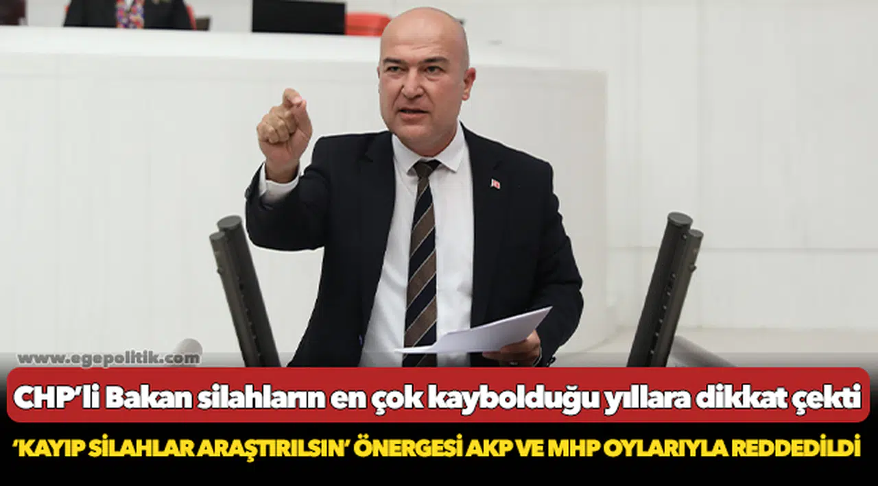 CHP’li Bakan silahların en çok kaybolduğu yıllara dikkat çekti