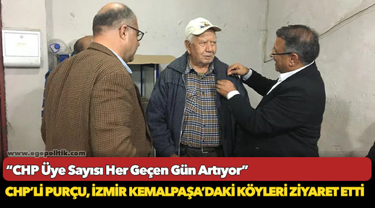 CHP’Lİ PURÇU, İZMİR KEMALPAŞA’DAKİ KÖYLERİ ZİYARET ETTİ