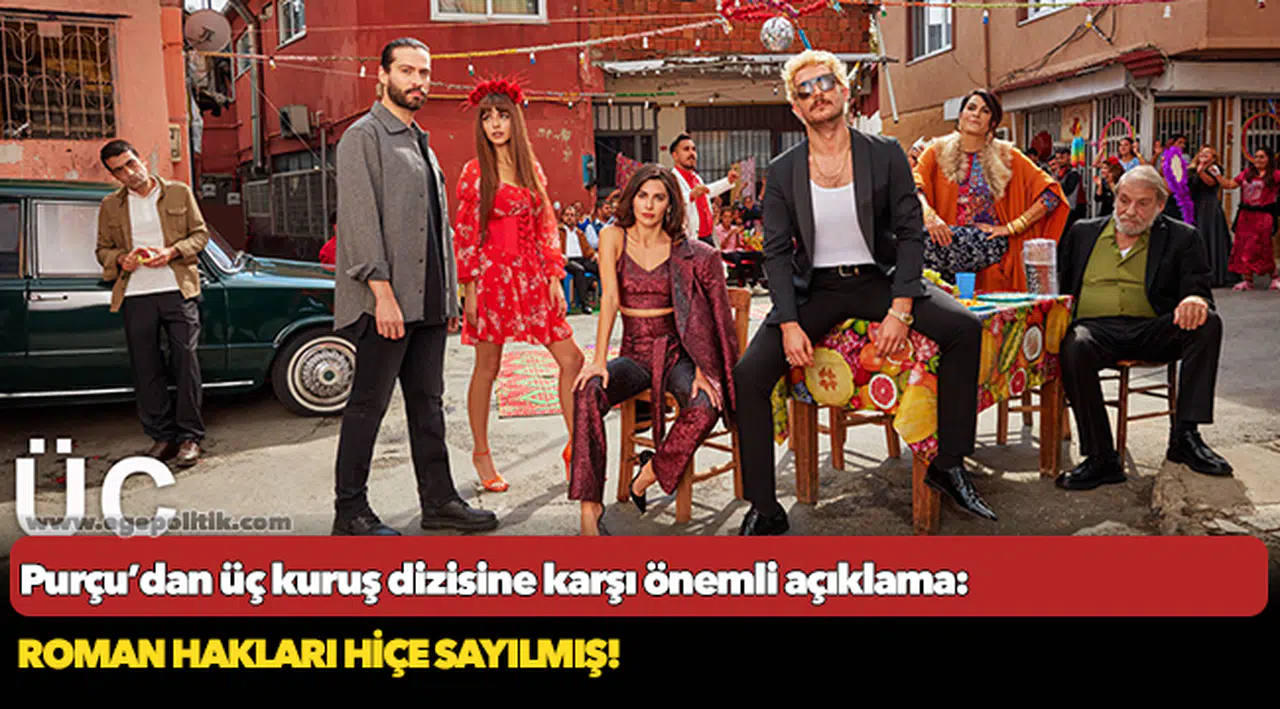 CHP Milletvekili Özcan Purçu’dan Üç Kuruş Dizisine karşı önemli açıklama: Roman hakları hiçe sayılmış!