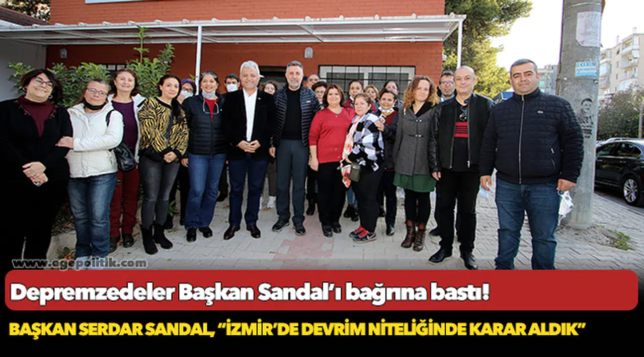Depremzedeler Başkan Sandal’ı bağrına bastı!
