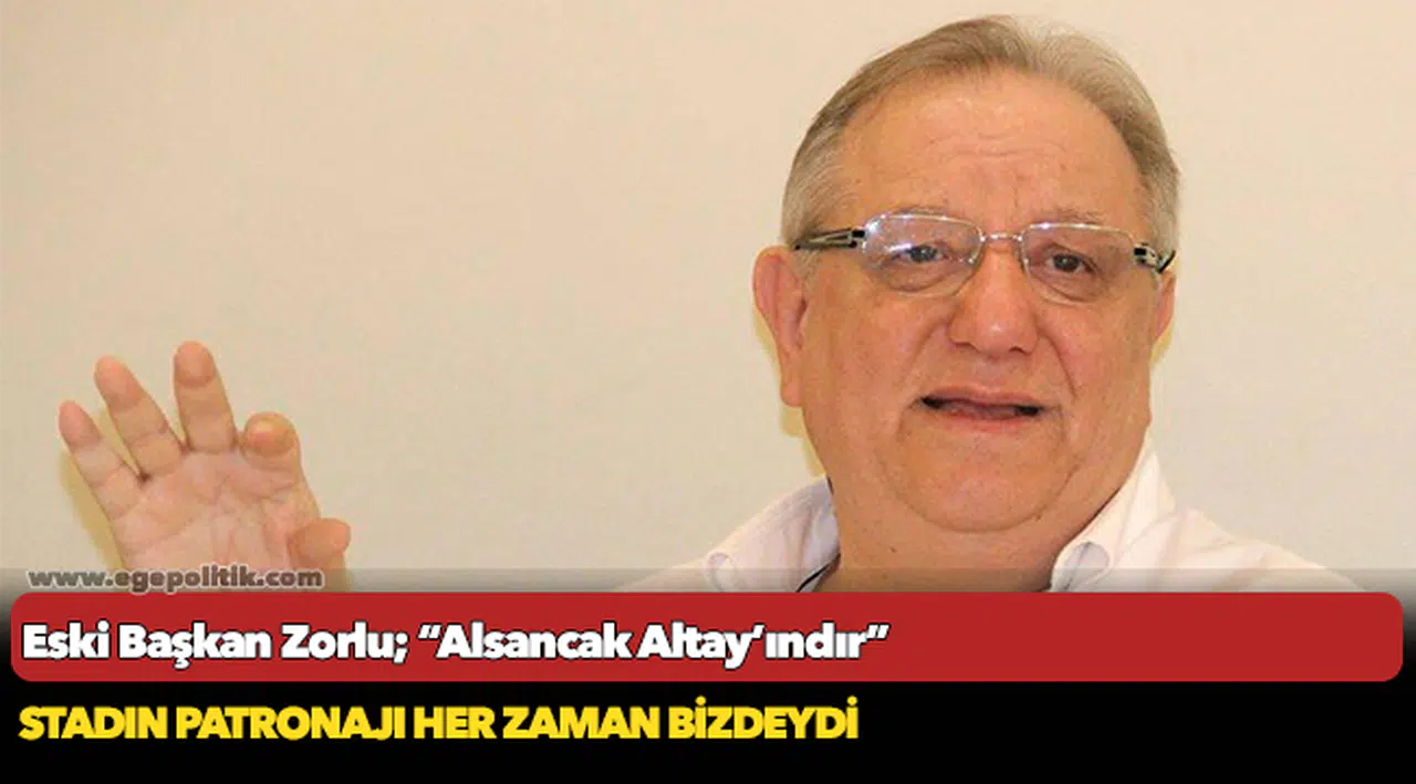 Eski Başkan Zorlu; “Alsancak Altay’ındır”