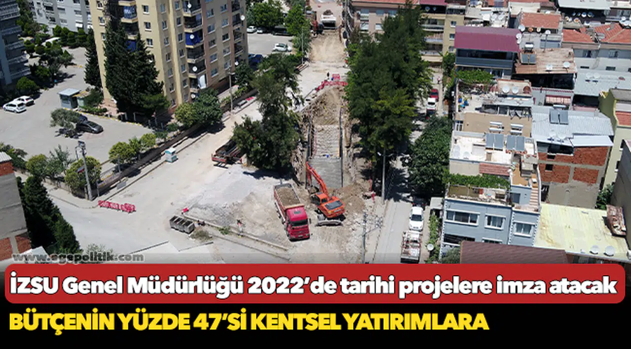 İZSU Genel Müdürlüğü 2022’de tarihi projelere imza atacak