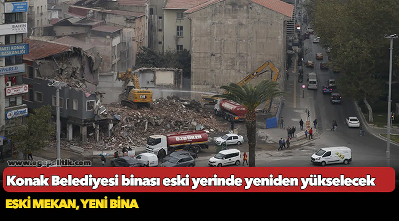 Konak Belediyesi binası  Eski yerinde yeniden yükselecek