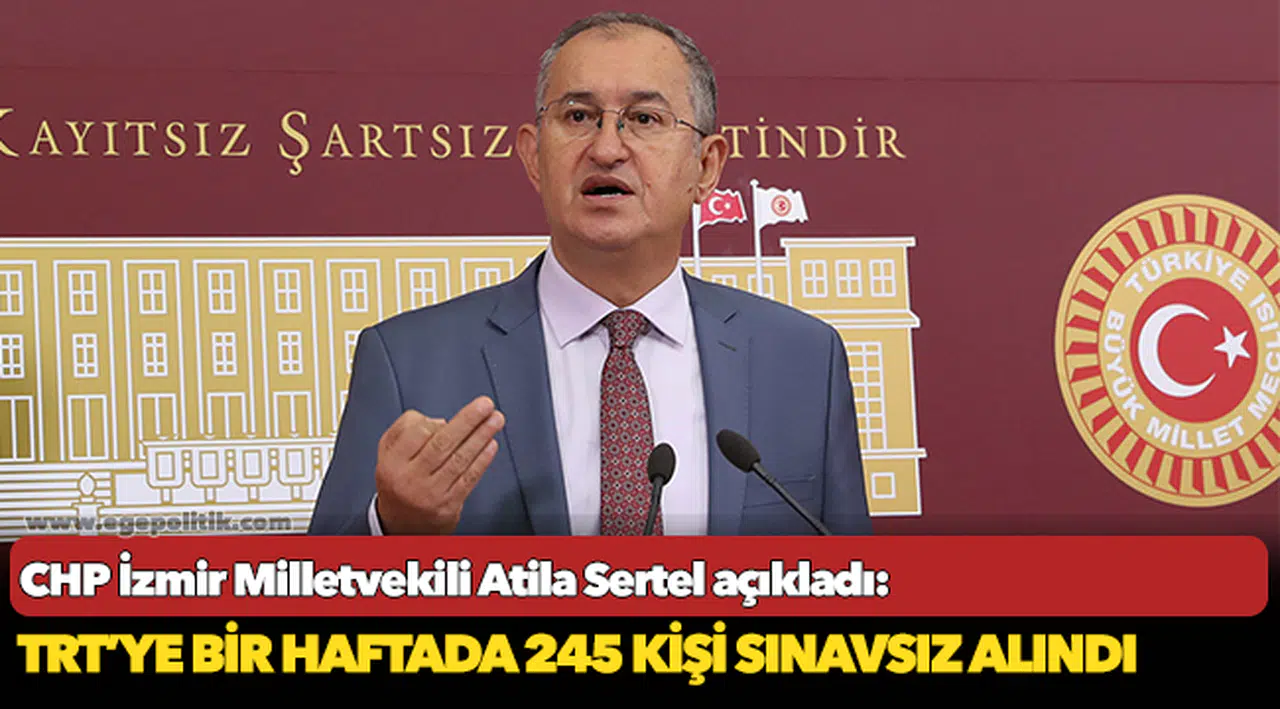 Sertel, "TRT’ye bir haftada 245 kişi sınavsız alındı"
