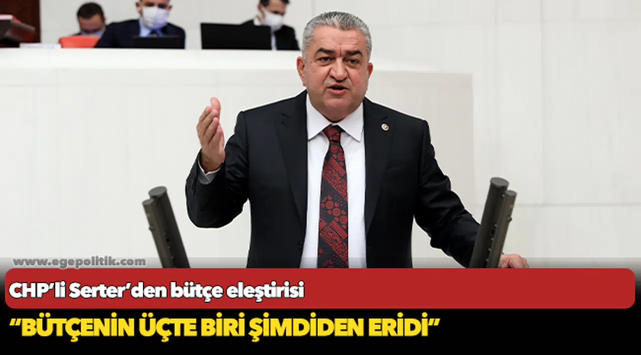 Serter’den bütçe eleştirisi  “Bütçenin üçte biri şimdiden eridi”
