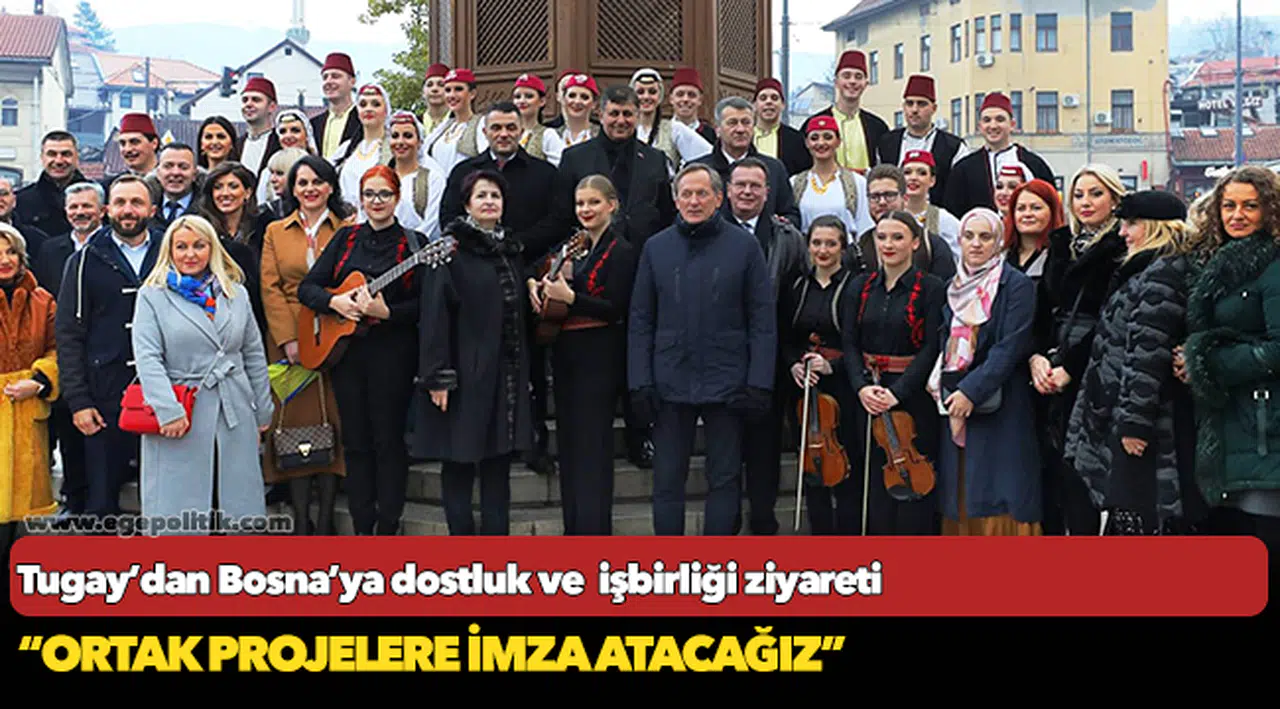 Tugay’dan Bosna’ya dostluk ve iş birliği ziyareti