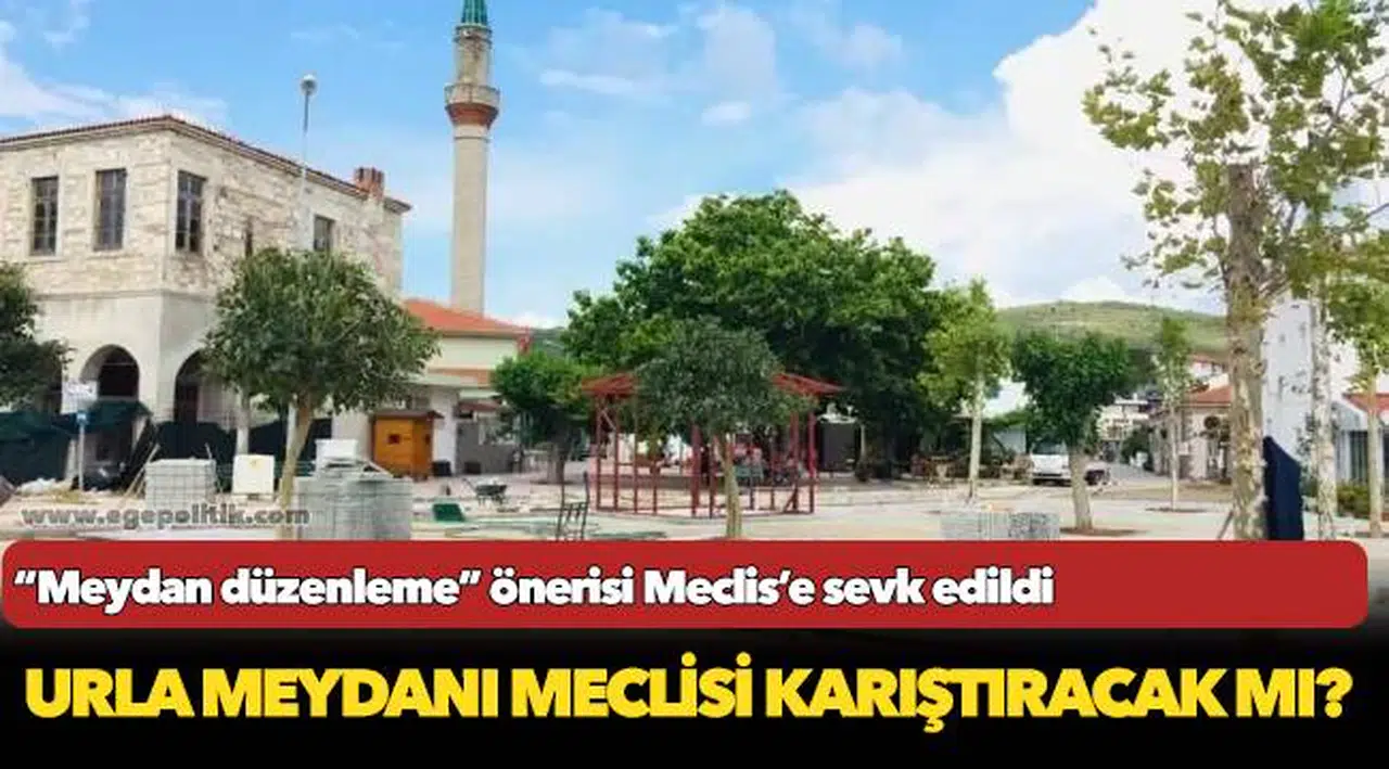 Urla Meydanı meclisi karıştıracak mı?