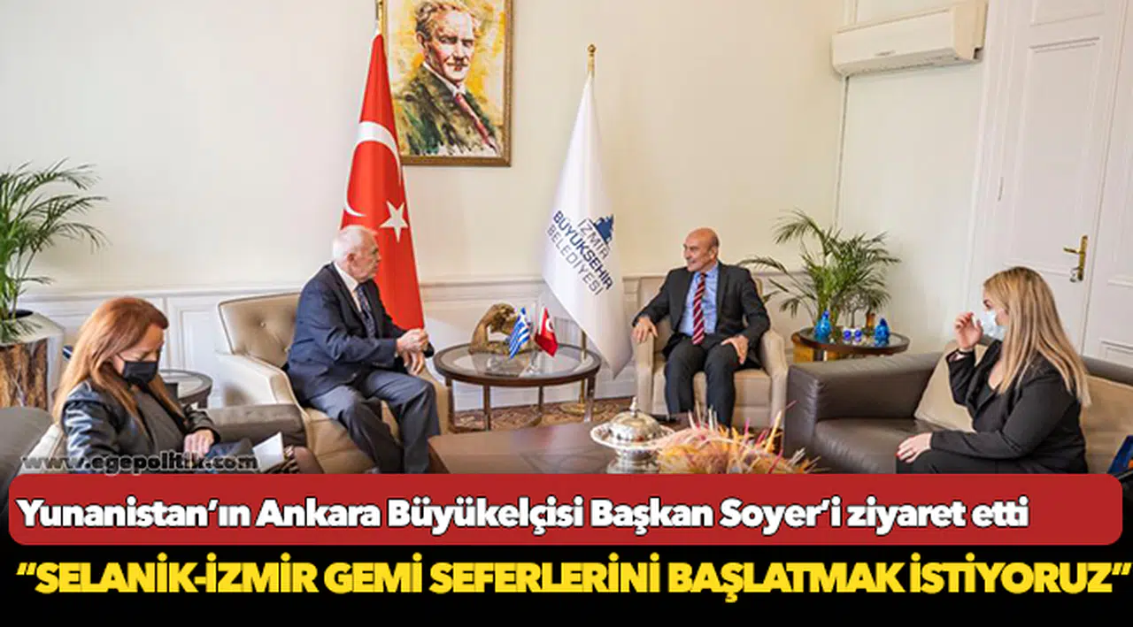 Yunanistan’ın Ankara Büyükelçisi Başkan Soyer’i ziyaret etti