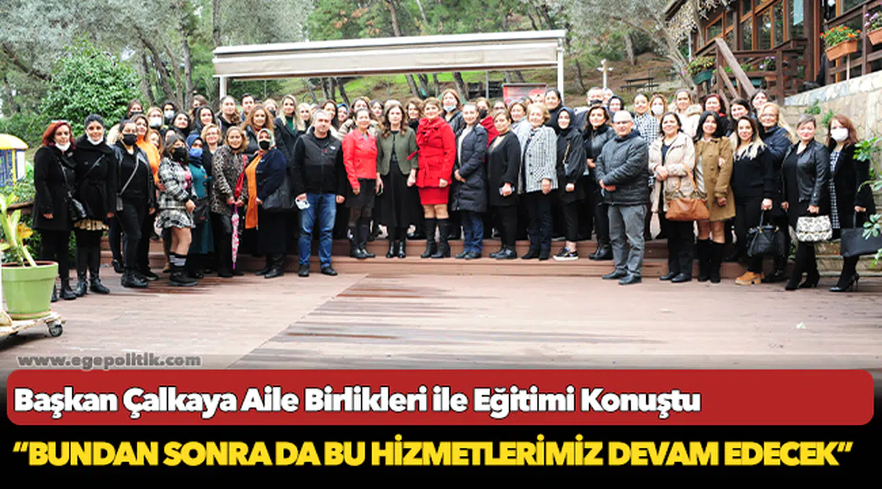 Başkan Çalkaya Aile Birlikleri ile Eğitimi Konuştu