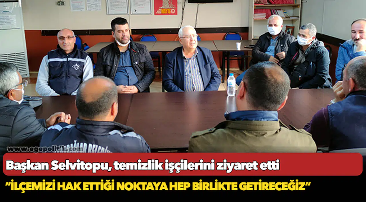 Başkan Selvitopu, temizlik işçilerini ziyaret etti
