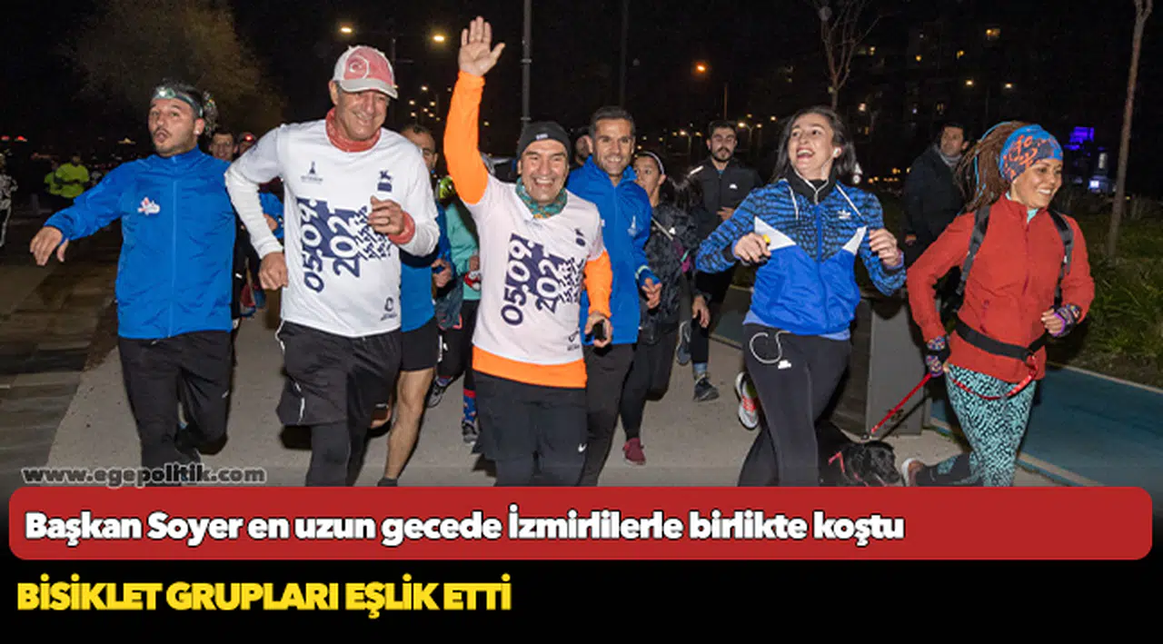 Başkan Soyer en uzun gecede İzmirlilerle birlikte koştu