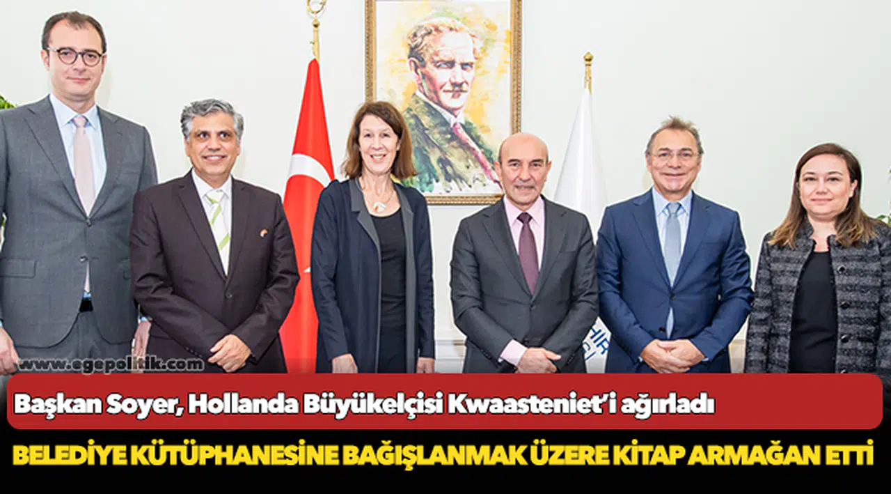 Başkan Soyer, Hollanda Büyükelçisi Kwaasteniet’i ağırladı