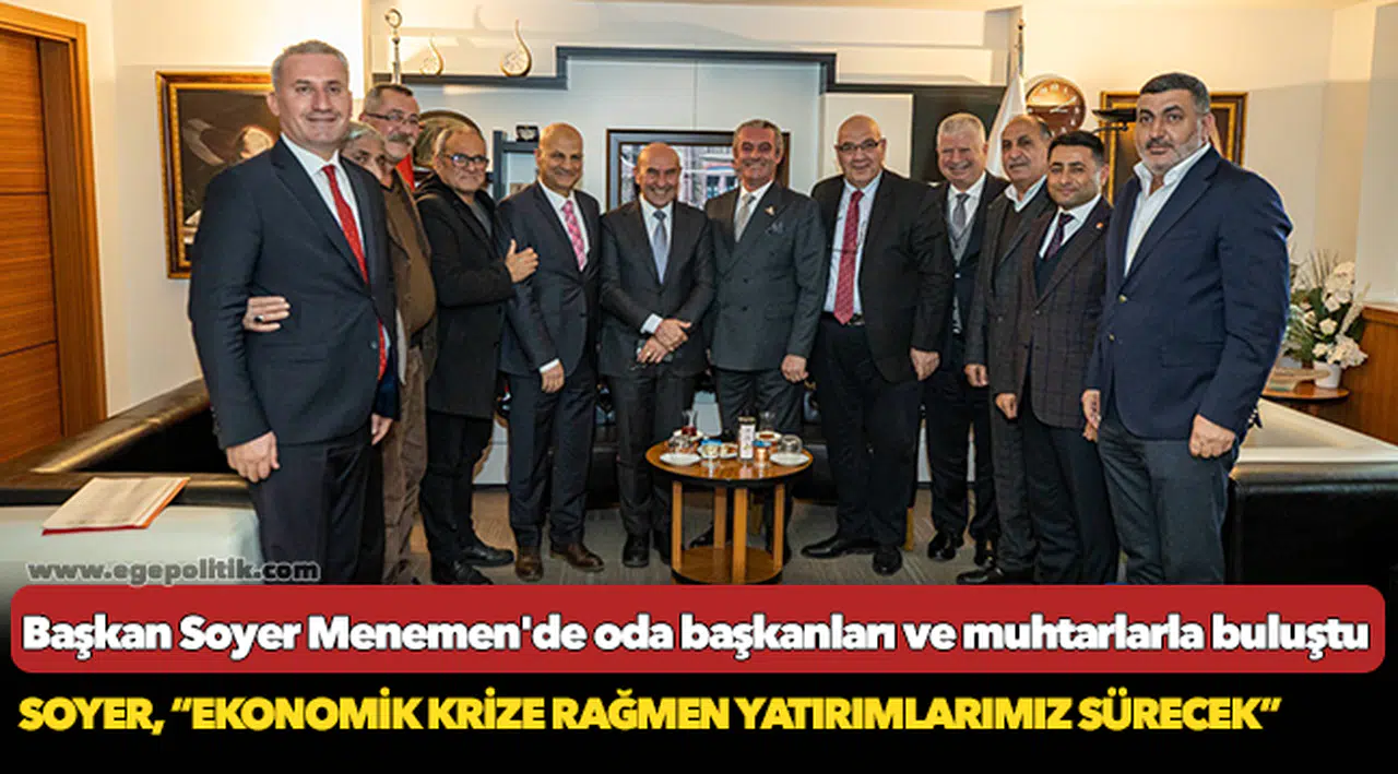 Başkan Soyer Menemen'de oda başkanları ve muhtarlarla buluştu