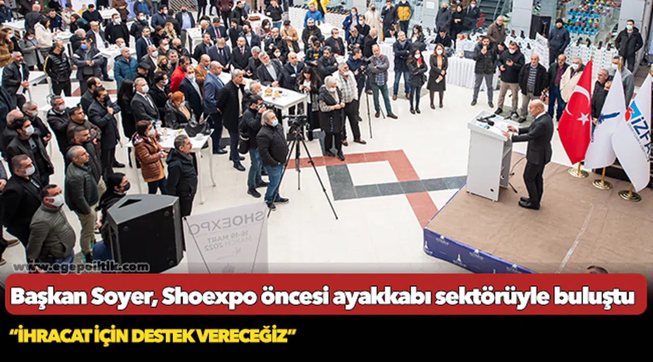 Başkan Soyer, Shoexpo öncesi ayakkabı sektörüyle buluştu