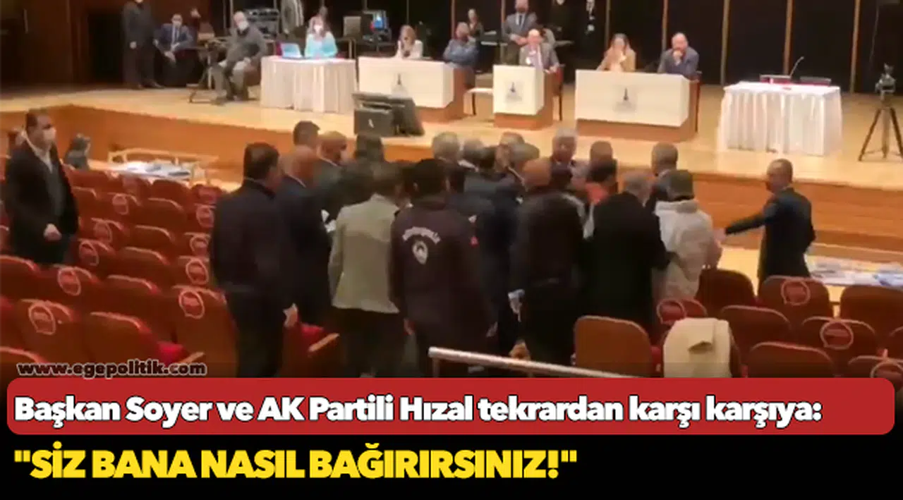Başkan Soyer ve AK Partili Hızal tekrardan karşı karşıya: "Siz bana nasıl bağırırsınız!"