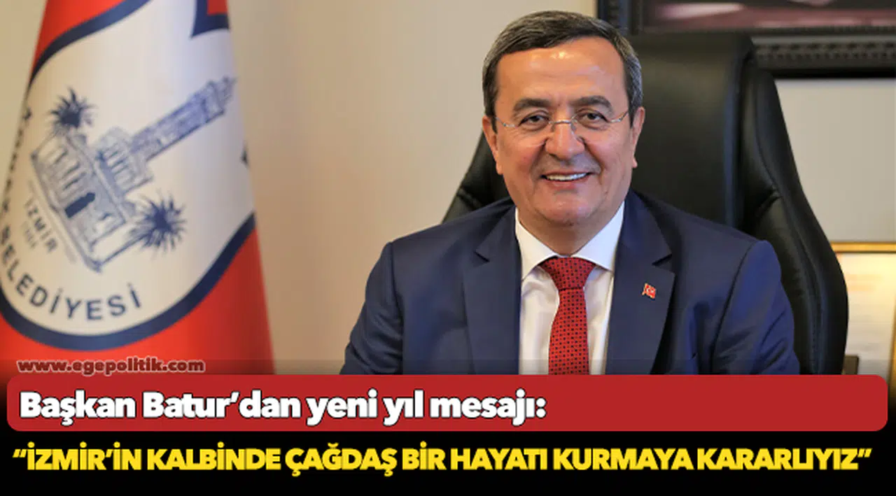 Batur, "İzmir’in kalbinde çağdaş bir hayatı kurmaya kararlıyız"
