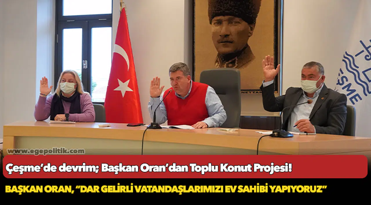 Çeşme’de devrim;  Başkan Oran’dan Toplu Konut Projesi!
