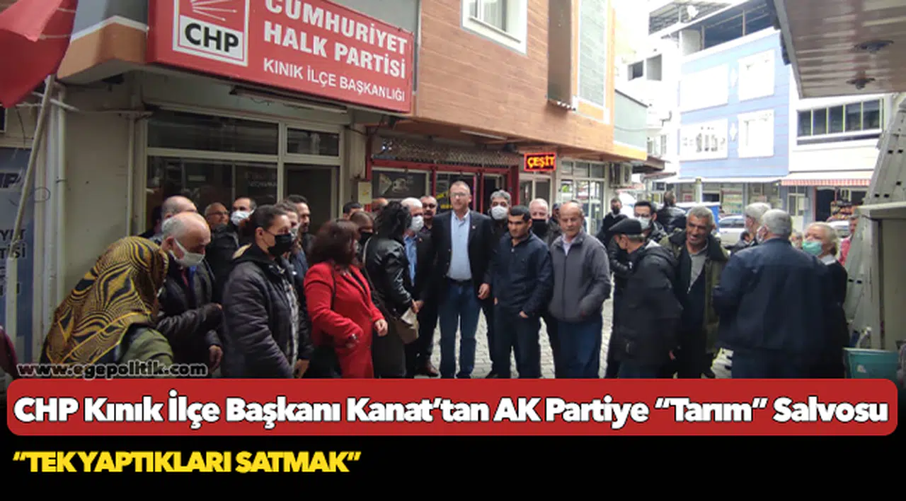 CHP Kınık İlçe Başkanı Kanat’tan AK Partiye “Tarım” Salvosu
