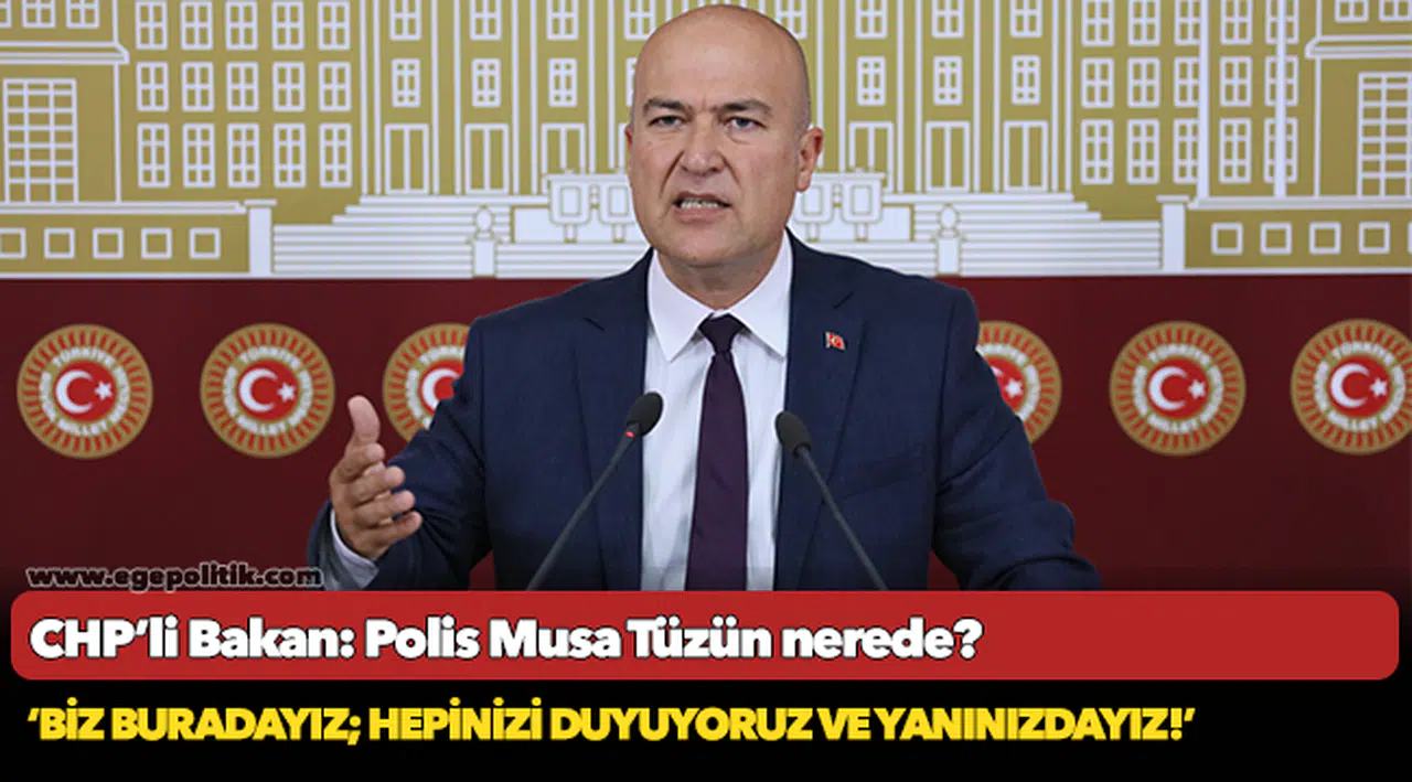 CHP’li Bakan: Polis Musa Tüzün nerede?