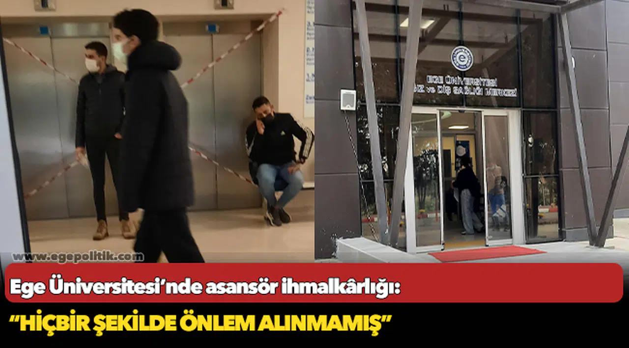 Ege Üniversitesi’nde asansör ihmalkârlığı: Yaralılar var