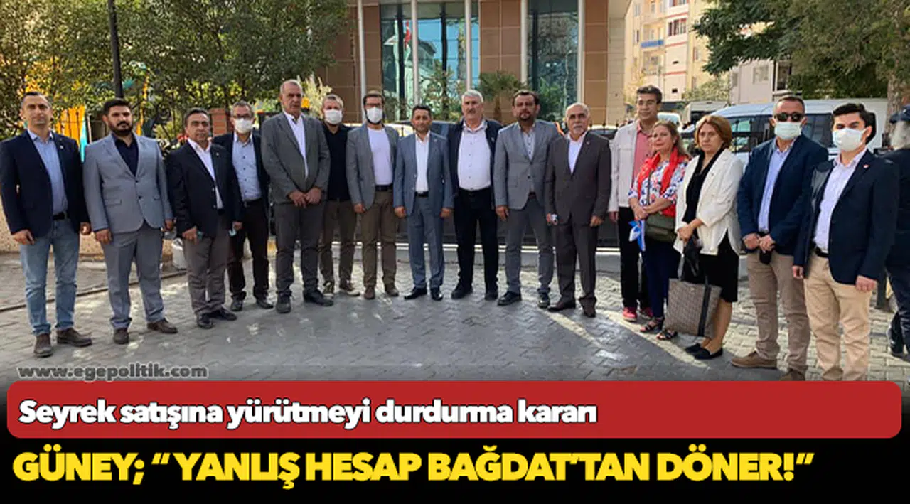 Güney; “ Yanlış hesap Bağdat’tan döner!”