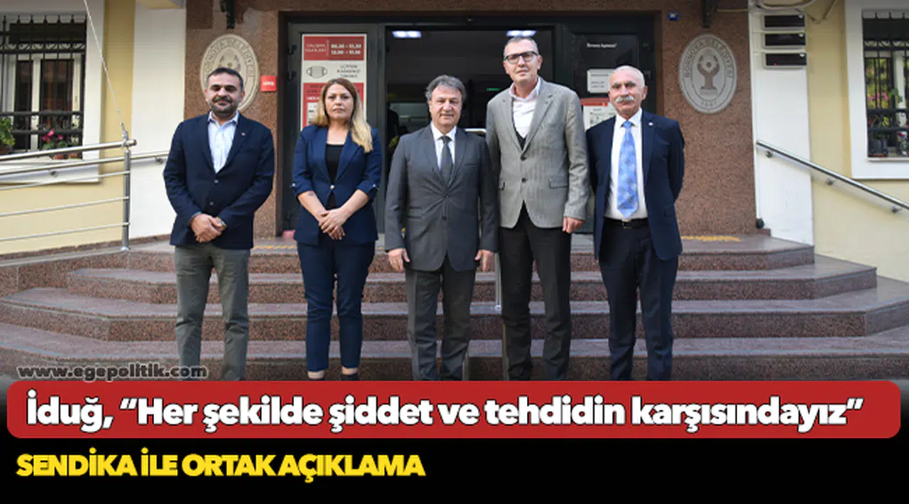 İduğ, “Her şekilde şiddet ve tehdidin karşısındayız
