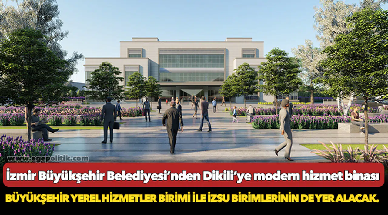 İzmir Büyükşehir Belediyesi’nden Dikili’ye modern hizmet binası