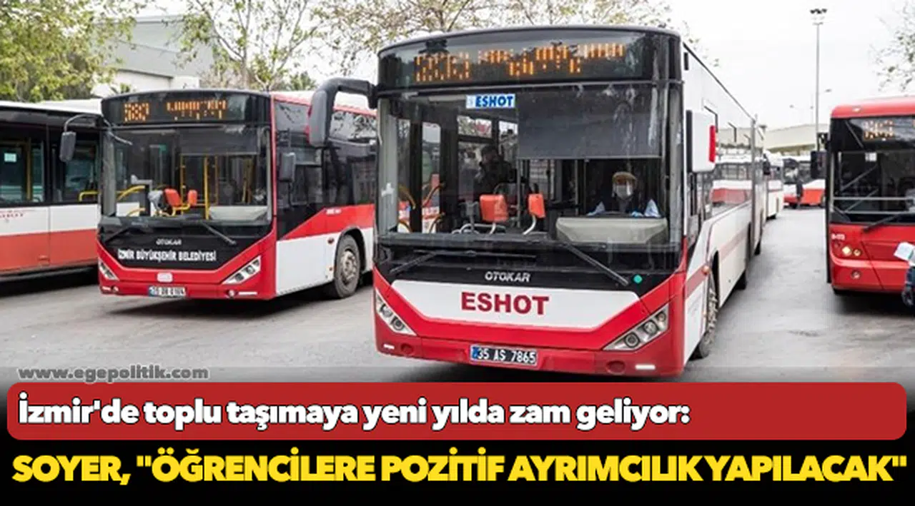 İzmir'de toplu taşımaya yeni yılda zam geliyor: Soyer, "Öğrencilere pozitif ayrımcılık yapılacak"
