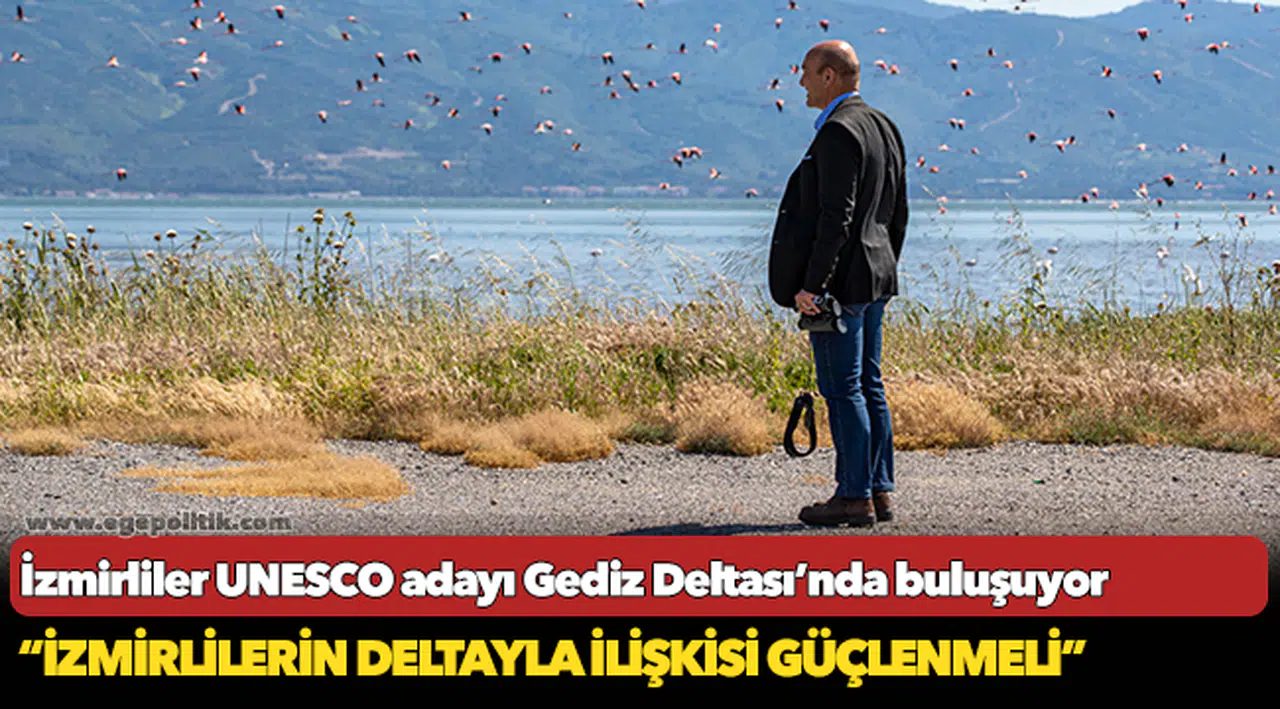 İzmirliler UNESCO adayı Gediz Deltası’nda buluşuyor