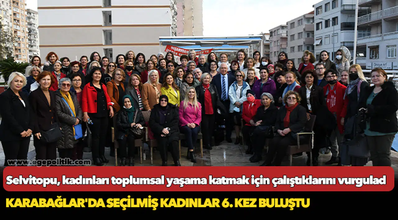 Karabağlar'da seçilmiş kadınlar 6. kez buluştu