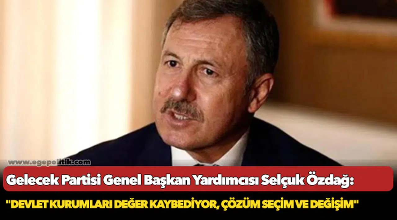 Özdağ,  "Devlet kurumları değer kaybediyor, çözüm seçim ve değişim"