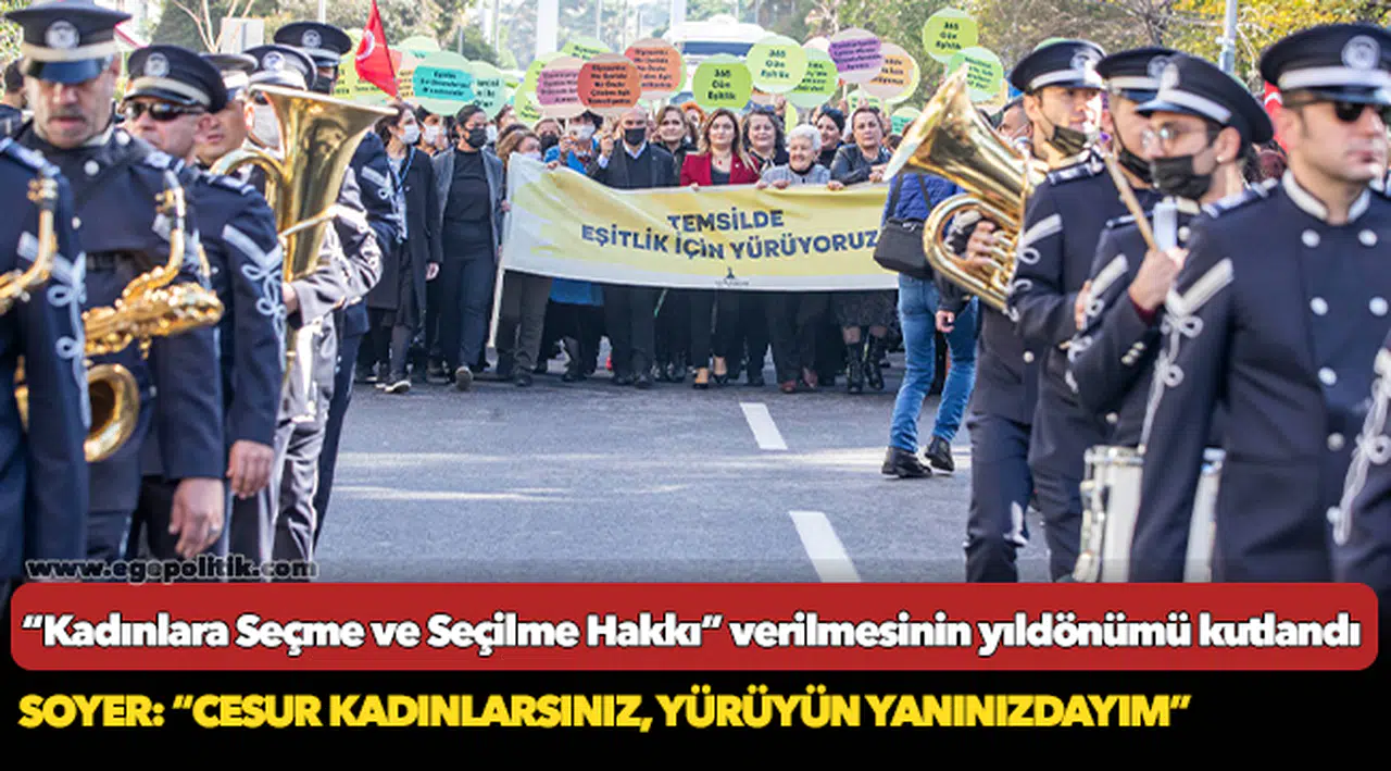 Soyer: “Cesur kadınlarsınız, yürüyün yanınızdayım”