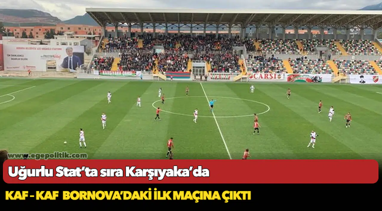 Uğurlu Stat’ta sıra Karşıyaka’da