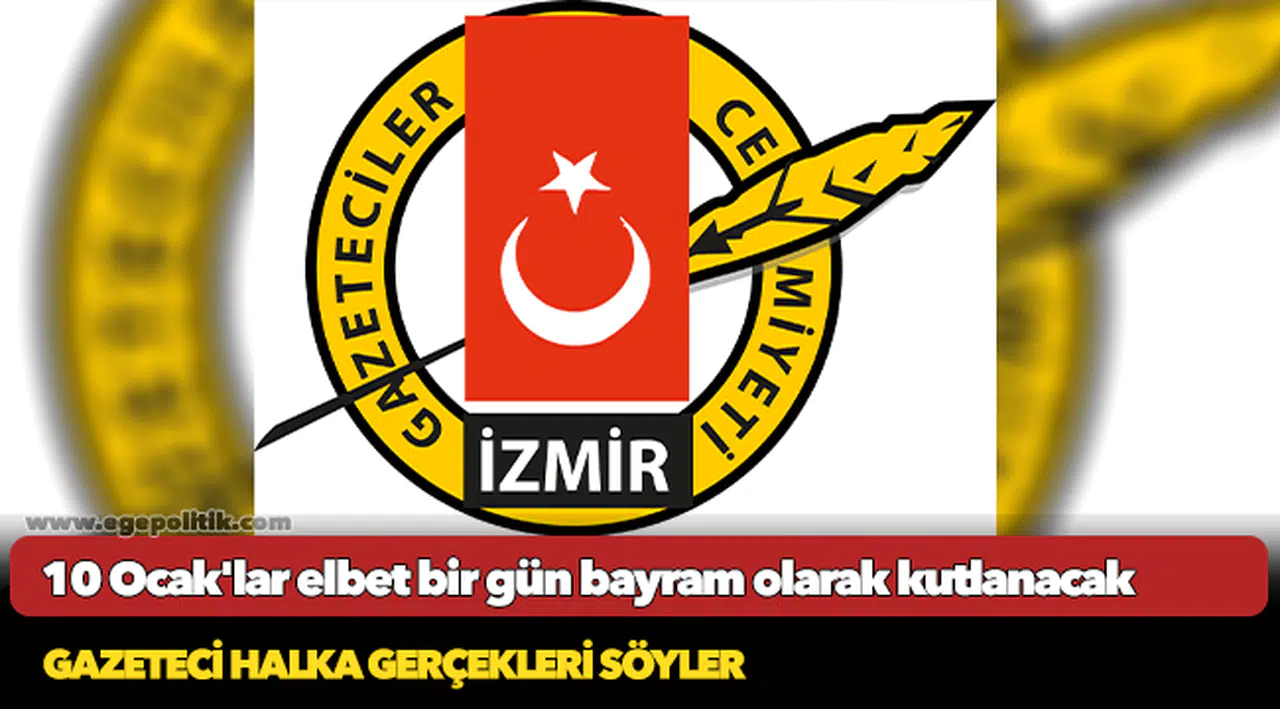 10 Ocak'lar elbet bir gün bayram olarak kutlanacak