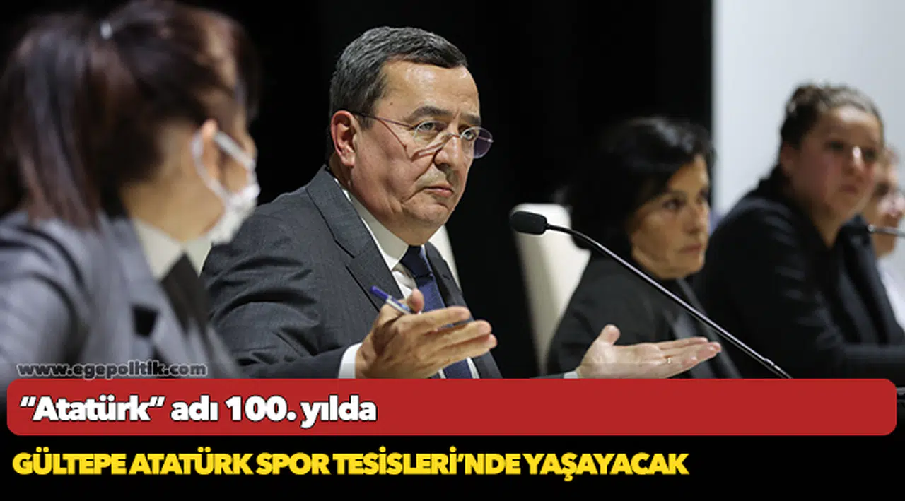“Atatürk” adı 100. yılda  Gültepe Atatürk Spor Tesisleri’nde yaşayacak