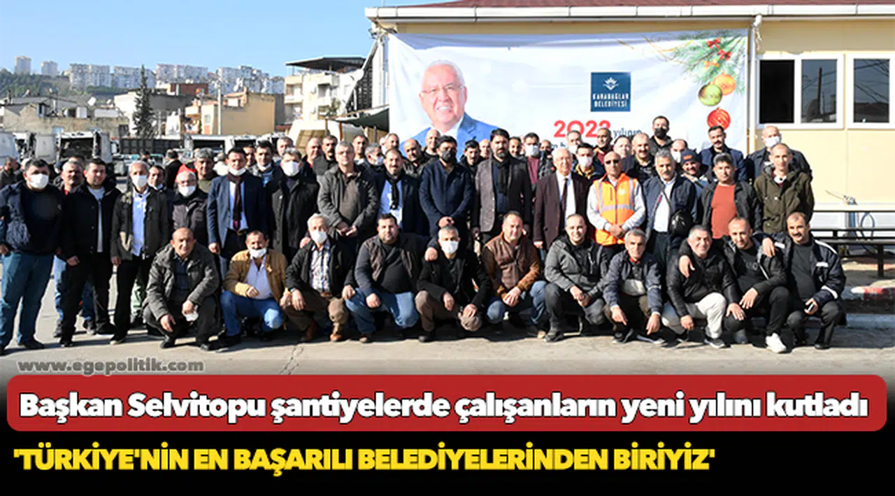 Başkan Selvitopu şantiyelerde çalışanların yeni yılını kutladı