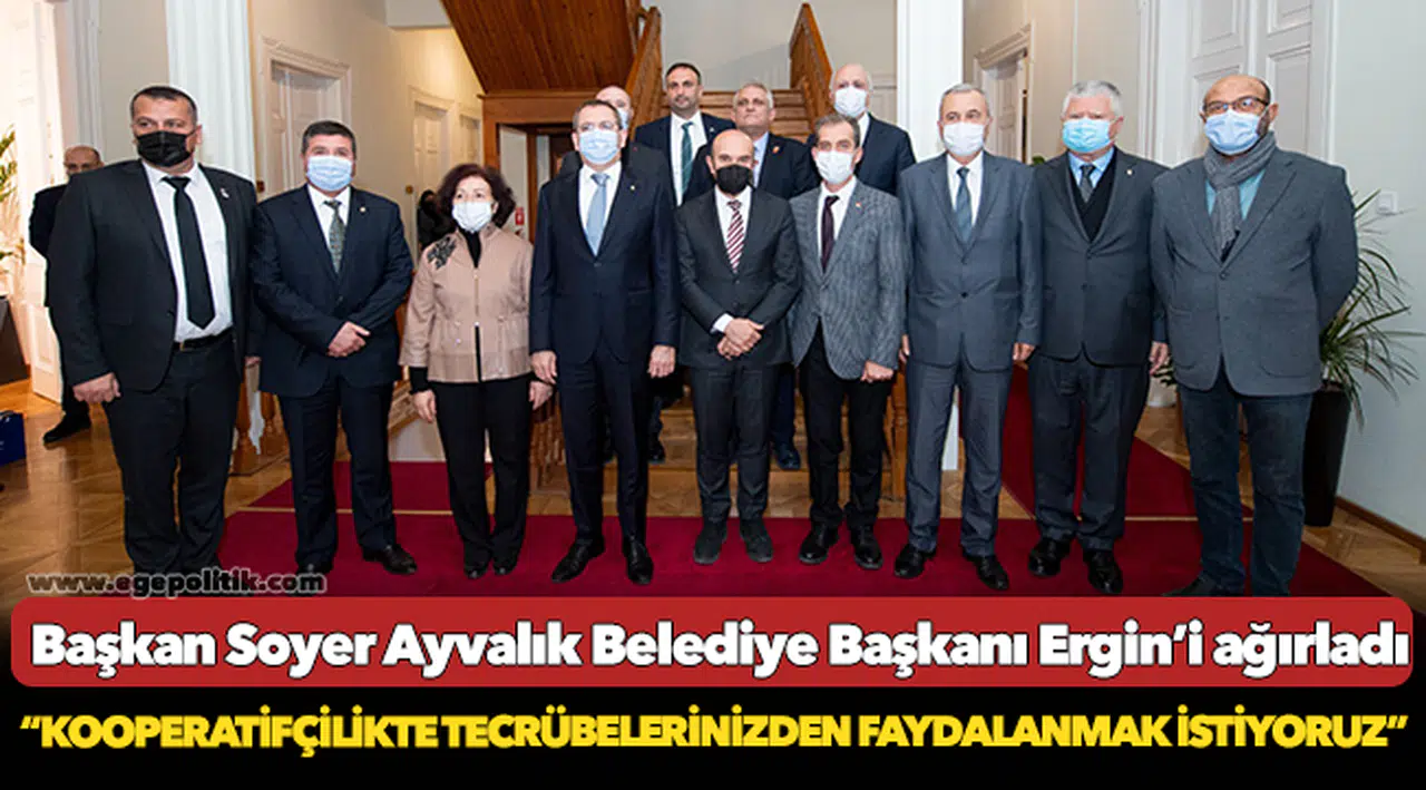 Başkan Soyer Ayvalık Belediye Başkanı Ergin’i ağırladı