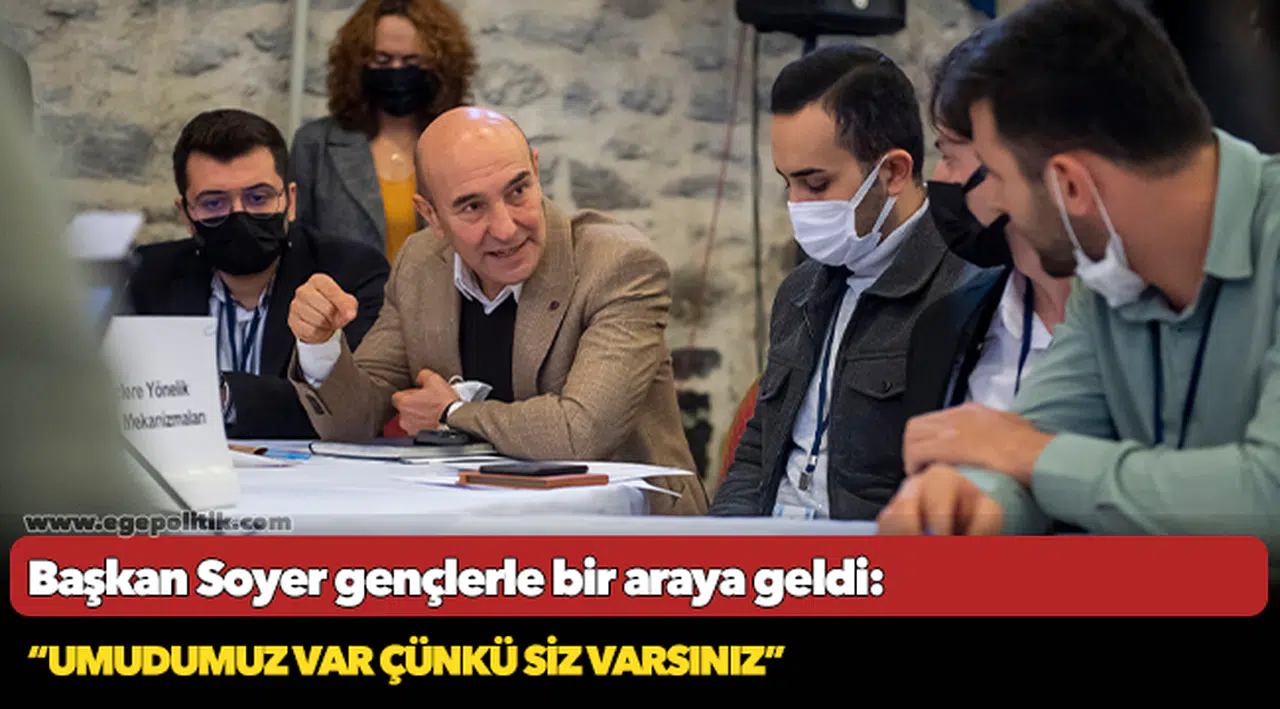 Başkan Soyer gençlerle bir araya geldi: “Umudumuz var çünkü siz varsınız”