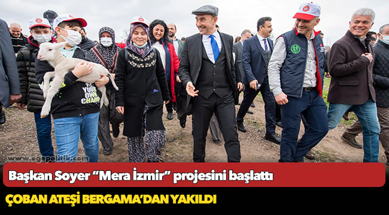 Başkan Soyer “Mera İzmir” projesini başlattı....Çoban ateşi Bergama’dan yakıldı