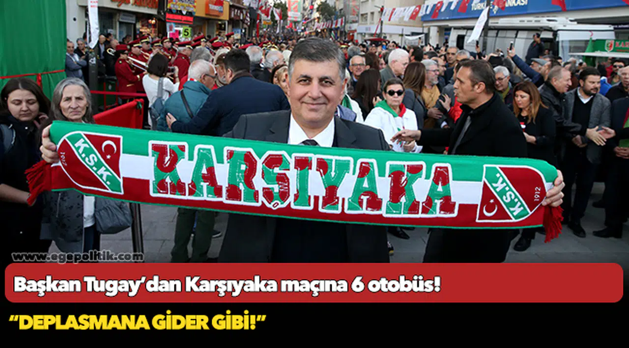 Başkan Tugay’dan Karşıyaka maçına 6 otobüs!
