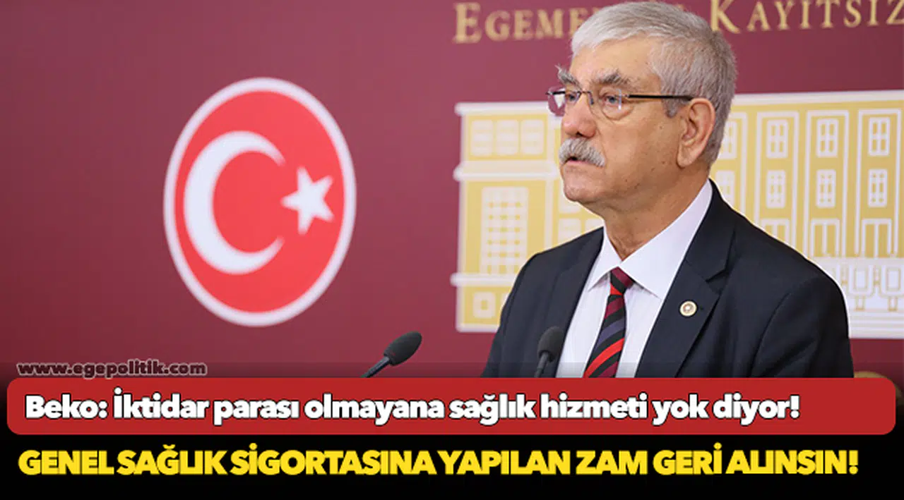 Beko: İktidar parası olmayana sağlık hizmeti yok diyor!