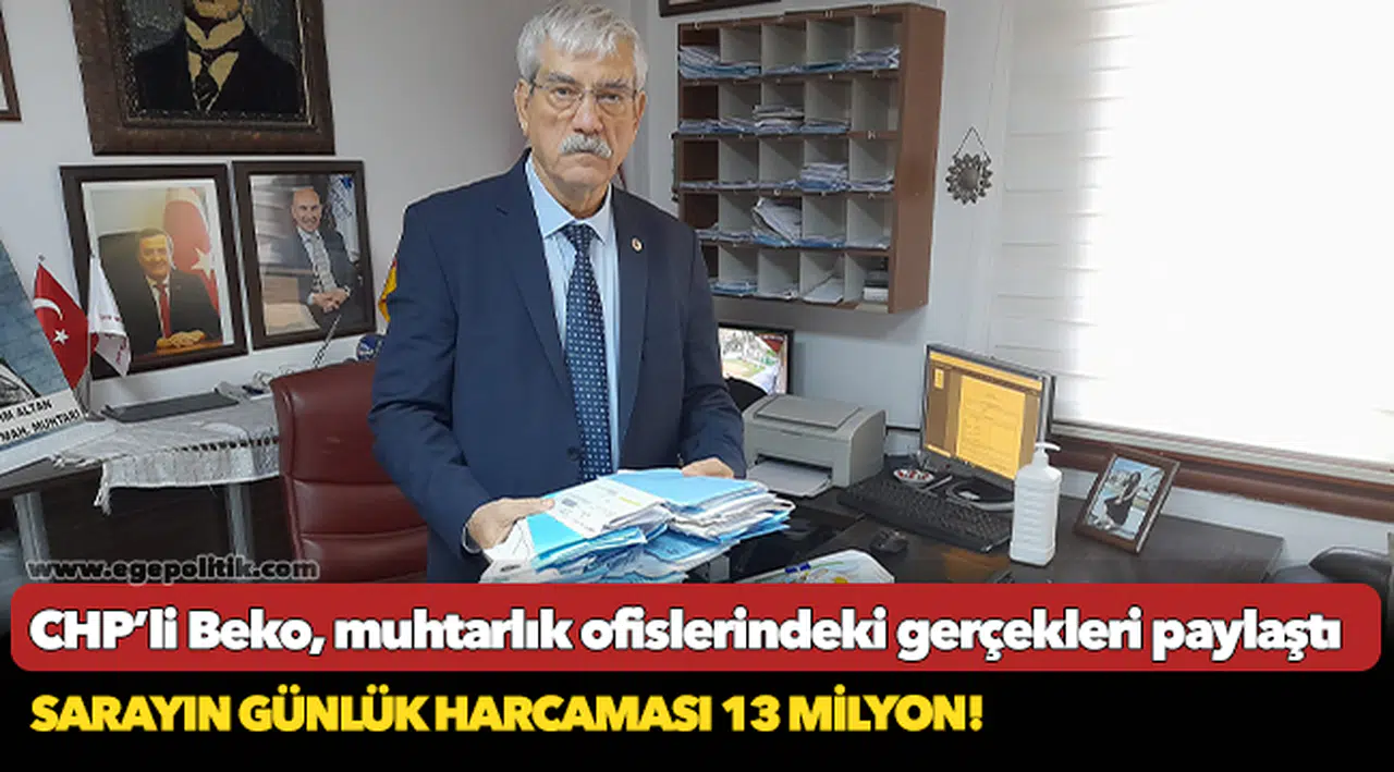 CHP’li Beko, muhtarlık ofislerindeki gerçekleri paylaştı
