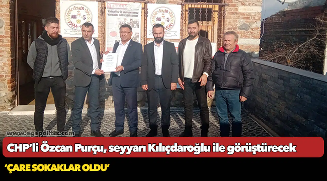 CHP’li Özcan Purçu, seyyarı Kılıçdaroğlu ile görüştürecek