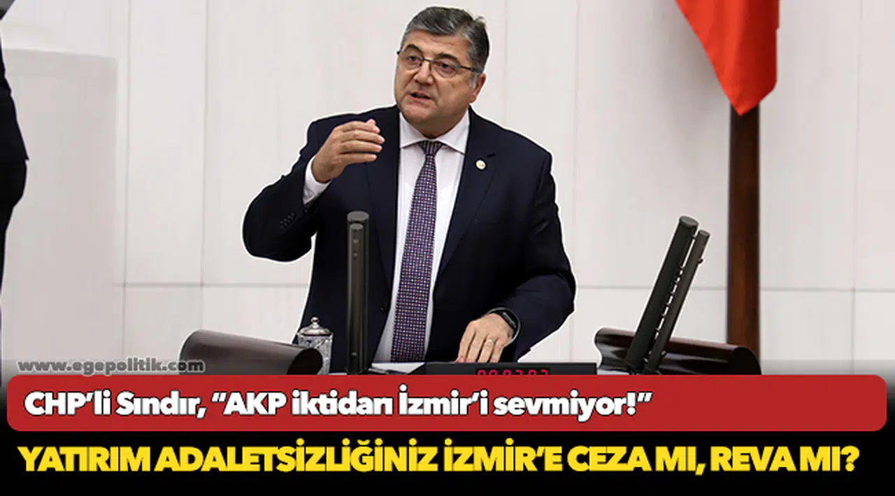 CHP’li Sındır, “AKP iktidarı İzmir’i sevmiyor!”